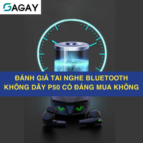 Đánh giá tai nghe bluetooth không dây P50 có đáng mua không?