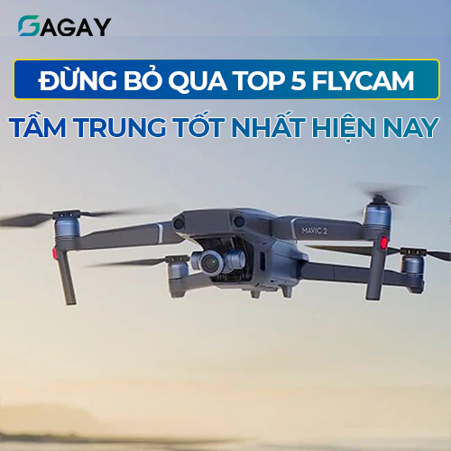 Đừng bỏ qua top 5 flycam tầm trung tốt nhất hiện nay