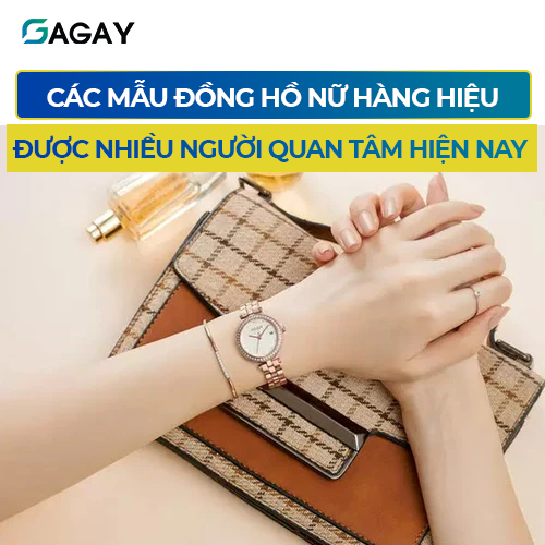 Các mẫu đồng hồ nữ hàng hiệu được nhiều người quan tâm hiện nay