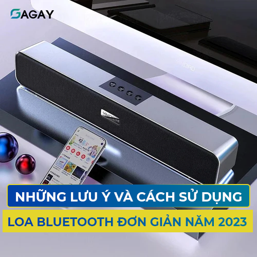 Những Lưu Ý Và Cách Sử Dụng Loa Bluetooth Đơn Giản Năm 2023