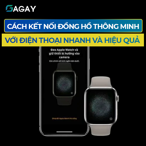 Cách kết nối đồng hồ thông minh với điện thoại nhanh và hiệu quả